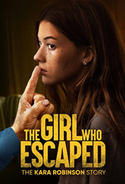 The Girl Who Escaped: The Kara Robinson Story 